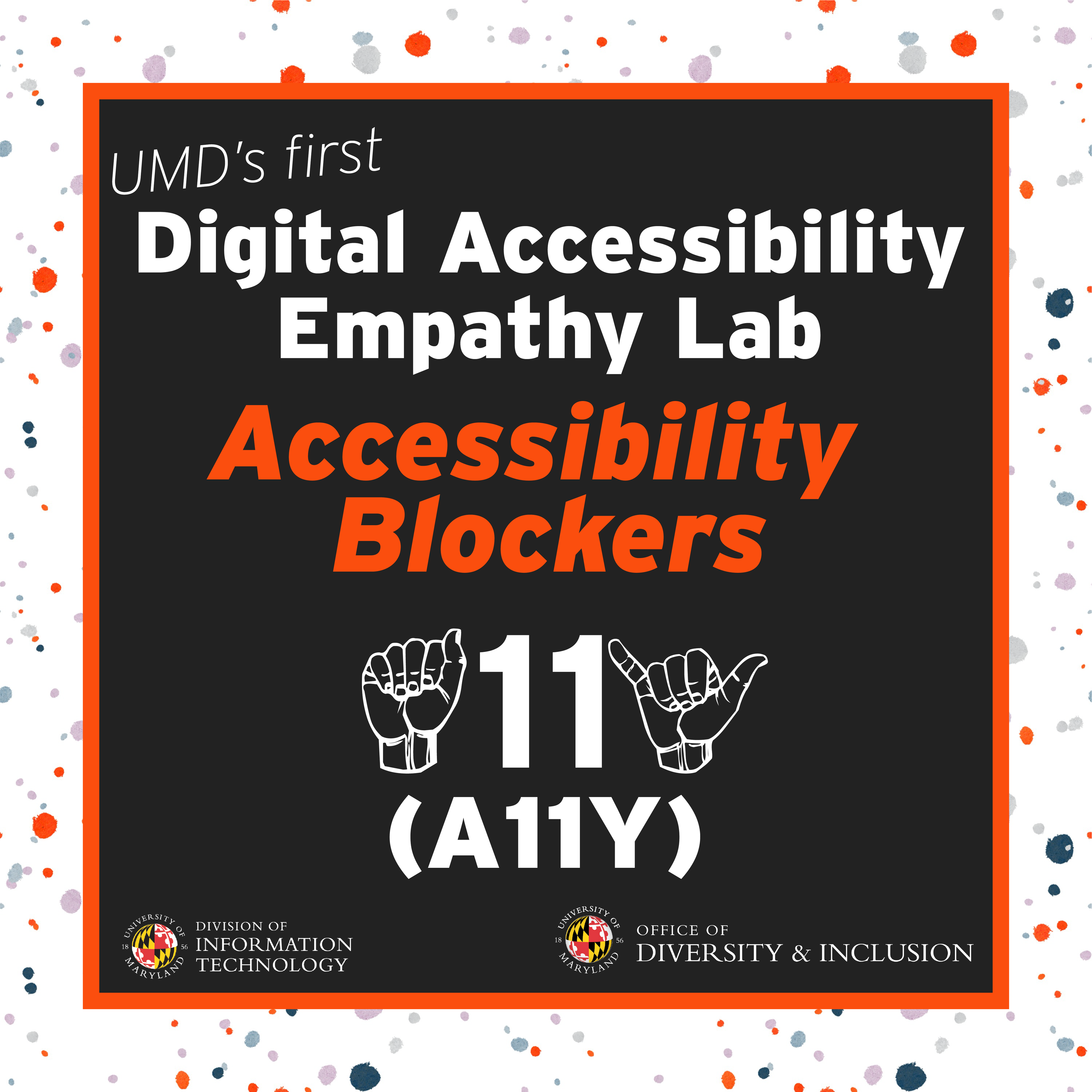 Text reads UMD's first Digital Accessibility Empathy Lab, Accessibility Blockers with an A-11-Y (accessibility) symbol